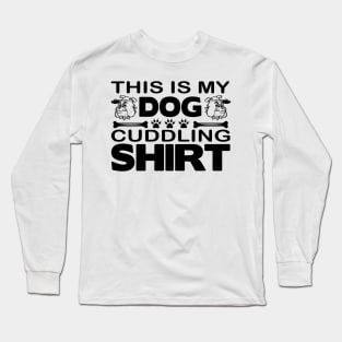 This is my dog cuddling shirt Long Sleeve T-Shirt